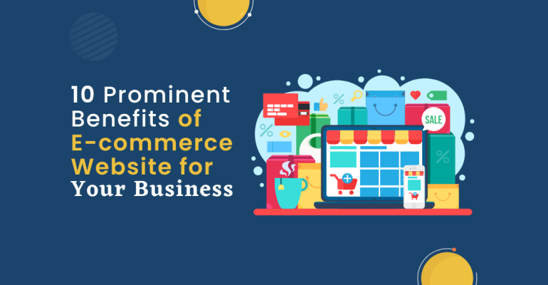 10 Prominent Benefits of E-commerce Website for Your Business